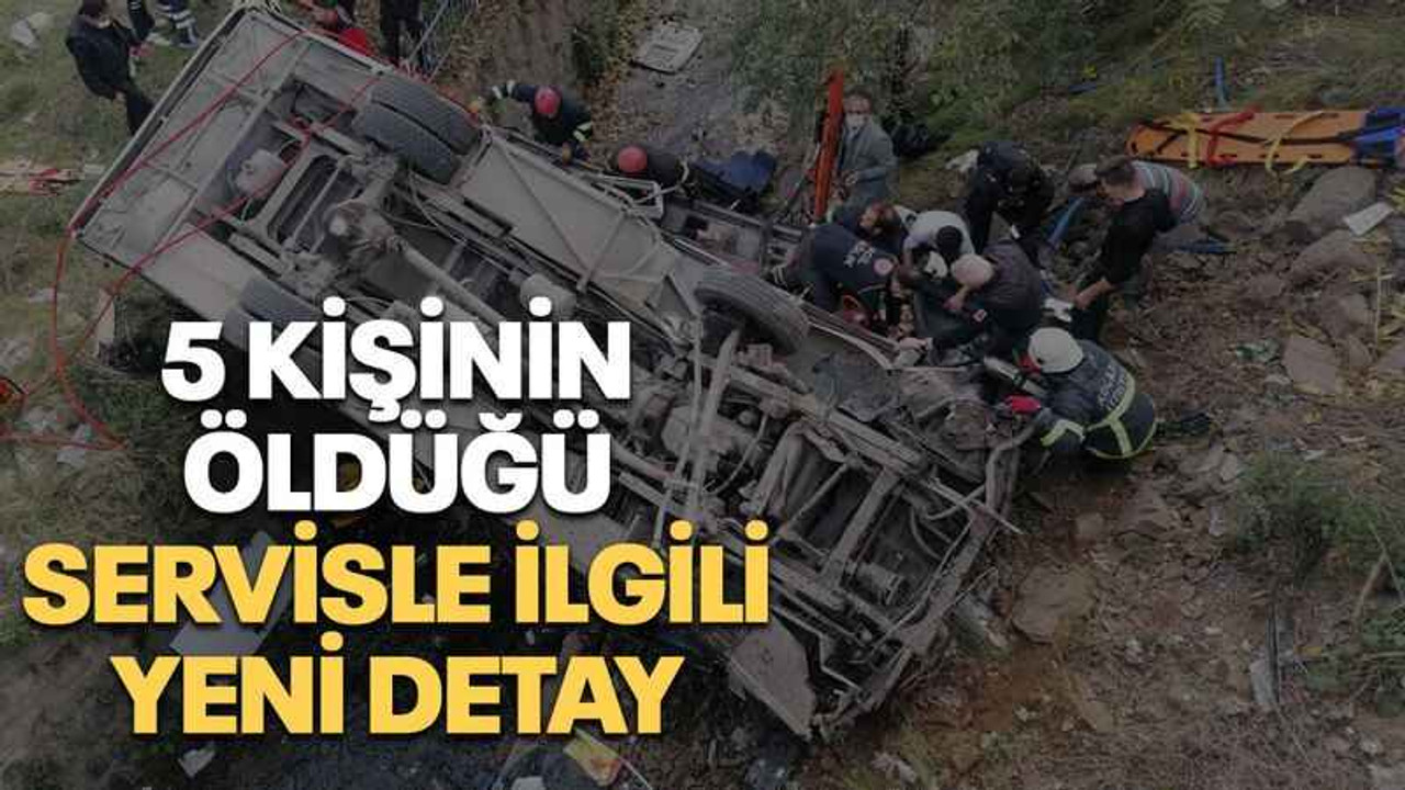 5 kişinin öldüğü servisle ilgili yeni detay